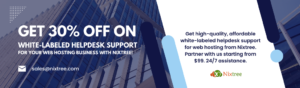Get 30% off on White-Labeled Helpdesk Support for Your Web Hosting Business with Nixtree!